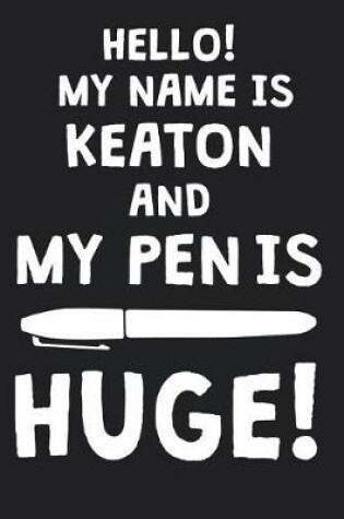 Cover of Hello! My Name Is KEATON And My Pen Is Huge!