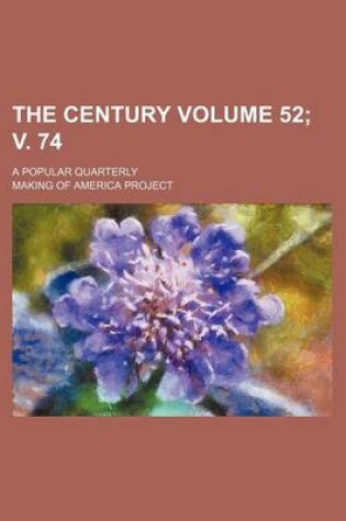 Cover of The Century Volume 52; V. 74; A Popular Quarterly