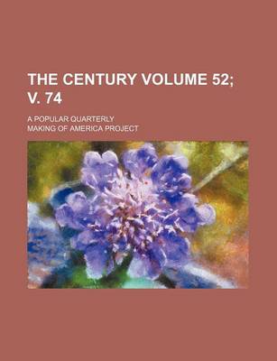 Book cover for The Century Volume 52; V. 74; A Popular Quarterly