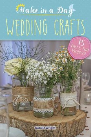 Cover of Make in a Day: Wedding Crafts