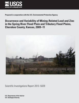 Book cover for Occurrence and Variability of Mining- Related Lead and Zinc in the Spring River Flood Plain and Tributary Flood Plains, Cherokee County, Kansas, 2009?11