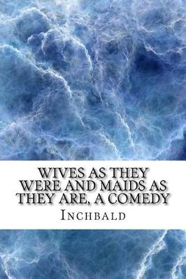 Book cover for Wives as They Were and Maids as They Are, a Comedy