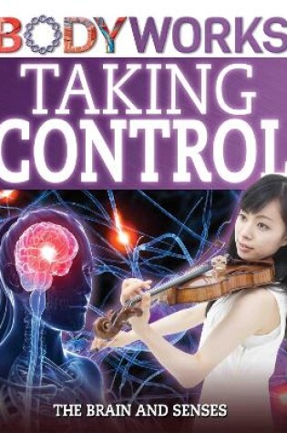 Cover of BodyWorks: Taking Control: The Brain and Senses