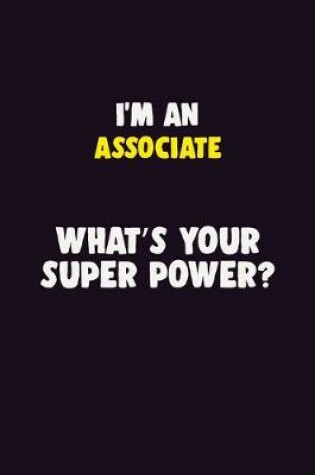 Cover of I'M An Associate, What's Your Super Power?