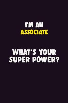 Book cover for I'M An Associate, What's Your Super Power?