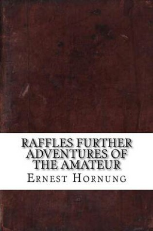 Cover of Raffles Further Adventures of the Amateur