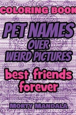 Cover of Coloring Book - Pet Names over Weird Pictures - Color Your Imagination
