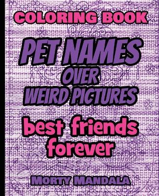 Book cover for Coloring Book - Pet Names over Weird Pictures - Color Your Imagination