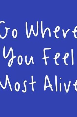 Cover of Go Where You Feel Most Alive