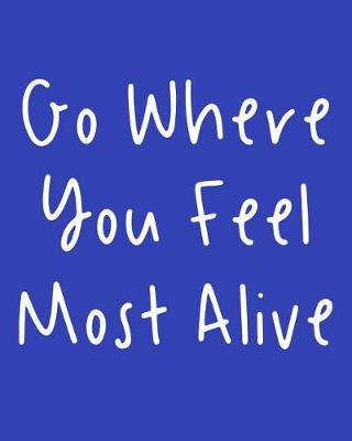 Book cover for Go Where You Feel Most Alive