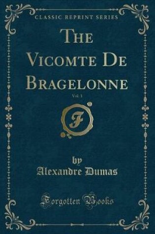 Cover of The Vicomte de Bragelonne, Vol. 1 (Classic Reprint)