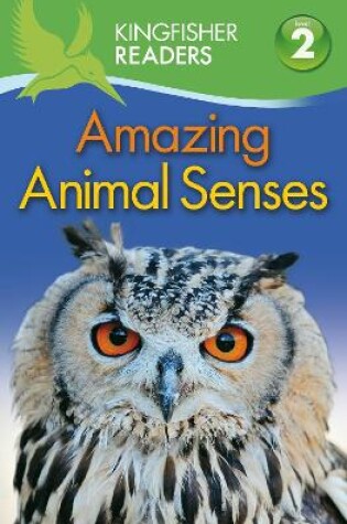 Cover of Kingfisher Readers: Amazing Animal Senses (Level 2: Beginning to Read Alone)
