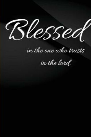 Cover of Blessed in the one who trusts in the lord.