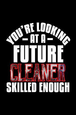 Book cover for You're looking at a future cleaner skilled enough