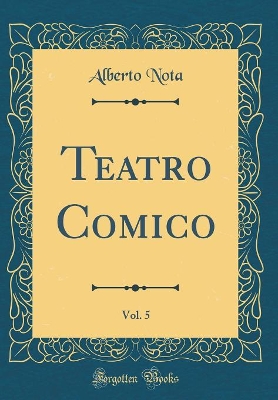 Book cover for Teatro Comico, Vol. 5 (Classic Reprint)