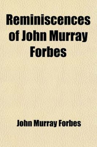 Cover of Reminiscences of John Murray Forbes (Volume 1)