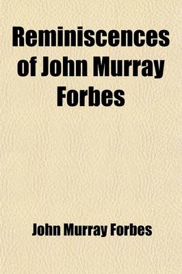 Book cover for Reminiscences of John Murray Forbes (Volume 1)