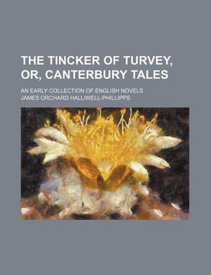 Book cover for The Tincker of Turvey, Or, Canterbury Tales; An Early Collection of English Novels