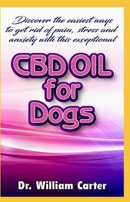 Book cover for Discover The Easiest Ways To Get Rid Of Pain, Stress And Anxiety With This EXceptional CBD Oil For Dog