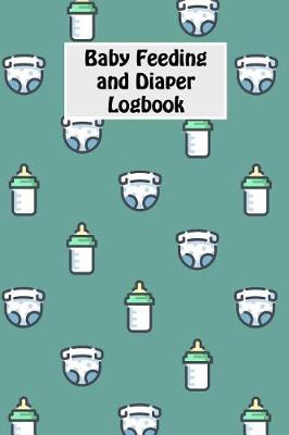 Book cover for Baby Feeding And Diaper Logbook