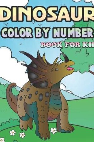 Cover of Dinosaur Color by Number Book for Kid