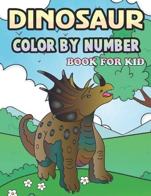 Book cover for Dinosaur Color by Number Book for Kid