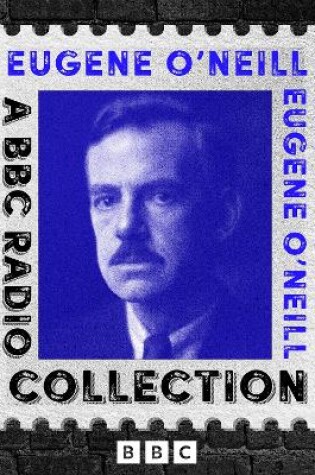 Cover of Eugene O’Neill: A BBC Radio Drama Collection