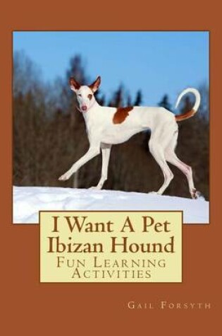 Cover of I Want A Pet Ibizan Hound