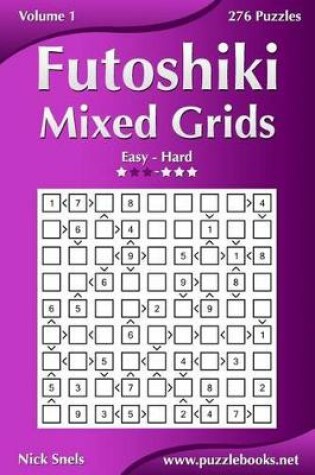 Cover of Futoshiki Mixed Grids - Easy to Hard - Volume 1 - 276 Puzzles
