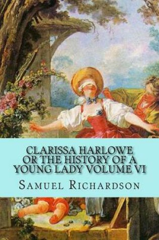 Cover of Clarissa Harlowe Or the History of a Young Lady Volume VI