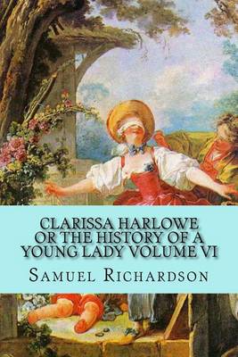 Book cover for Clarissa Harlowe Or the History of a Young Lady Volume VI