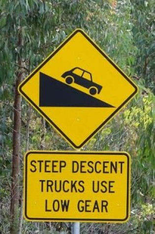 Cover of Steep Descent Trucks Use Low Gear Sign Journal