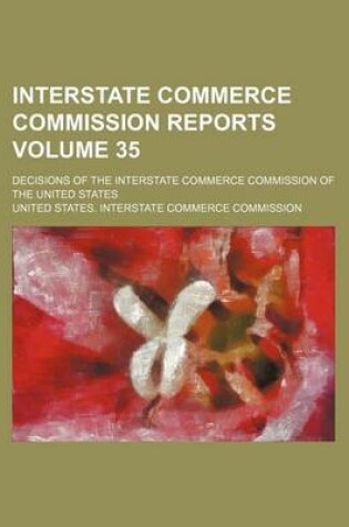 Cover of Interstate Commerce Commission Reports Volume 35; Decisions of the Interstate Commerce Commission of the United States