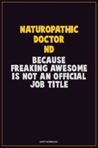 Cover of Naturopathic doctor, Because Freaking Awesome Is Not An Official Job Title