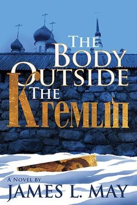 Book cover for The Body Outside the Kremlin A Novel