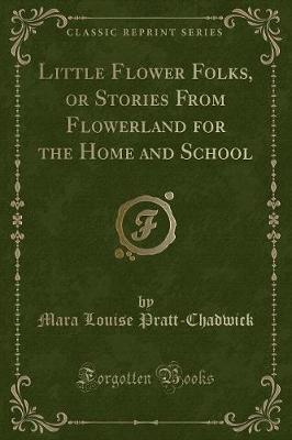 Book cover for Little Flower Folks, or Stories from Flowerland for the Home and School (Classic Reprint)