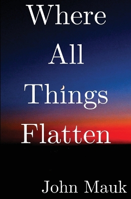 Book cover for Where All Things Flatten