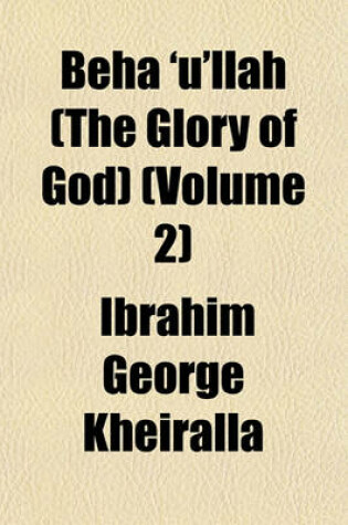Cover of Beha 'U'llah (the Glory of God) (Volume 2)