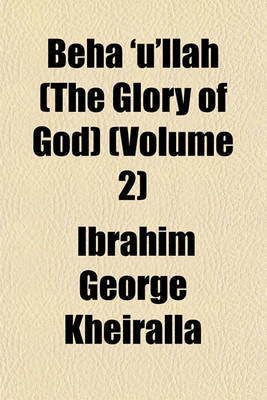 Book cover for Beha 'U'llah (the Glory of God) (Volume 2)