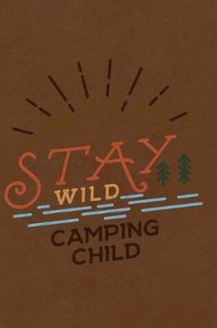 Cover of Stay Wild Camping Child