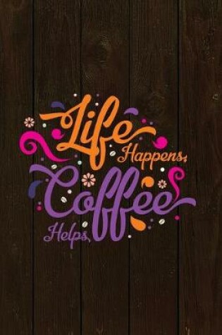 Cover of Life Happens, Coffee Helps