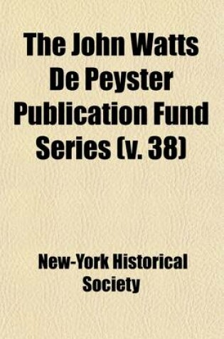 Cover of The John Watts de Peyster Publication Fund Series (Volume 38)