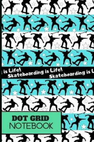 Cover of Skateboarding Is Life! (DOT GRID NOTEBOOK)