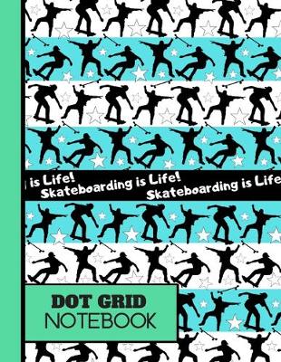 Book cover for Skateboarding Is Life! (DOT GRID NOTEBOOK)