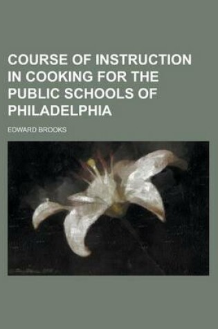 Cover of Course of Instruction in Cooking for the Public Schools of Philadelphia