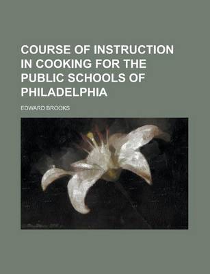 Book cover for Course of Instruction in Cooking for the Public Schools of Philadelphia