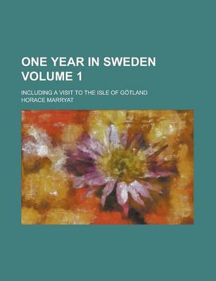 Book cover for One Year in Sweden; Including a Visit to the Isle of Gotland Volume 1