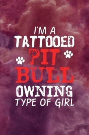 Cover of I'm A Tattooed Pit Bull Owning Type Of Girl