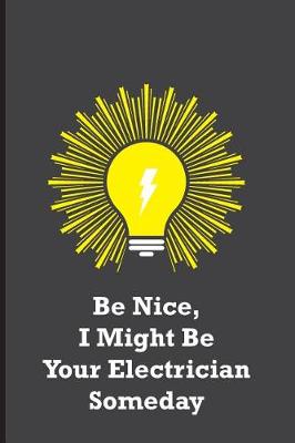 Book cover for Be Nice, I Might Be Your Electrician Someday