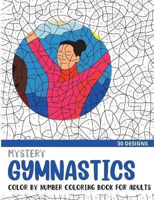 Cover of Mystery Gymnastics Color By Number Coloring Book for Adults